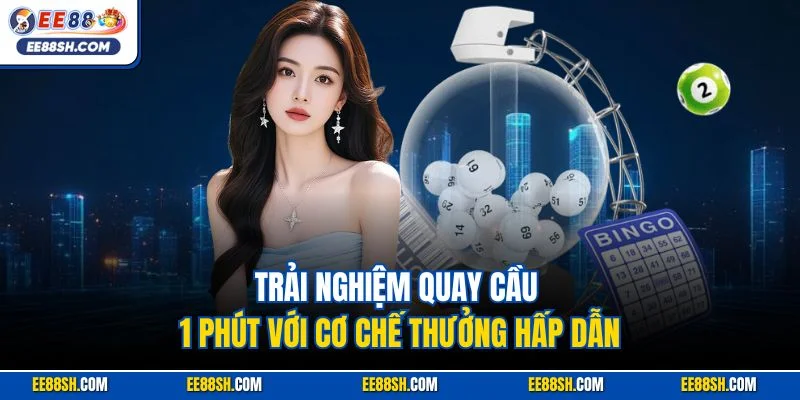 Xổ Số Siêu Tốc EE88 | Hình Thức Quay Cầu Nhanh Chóng 2025 3 Trải nghiệm quay cầu 1 phút với cơ chế thưởng hấp dẫn