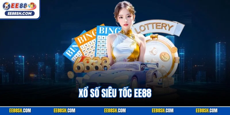 Xổ Số Siêu Tốc EE88 | Hình Thức Quay Cầu Nhanh Chóng 2025 1 Xổ số siêu tốc ee88